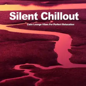 Silent Chillout (Calm Lounge Vibes For Perfect Relaxation)