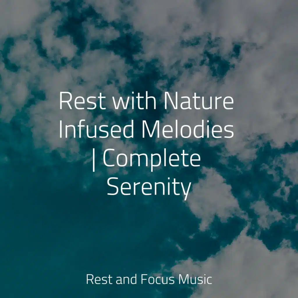 Rest with Nature Infused Melodies | Complete Serenity