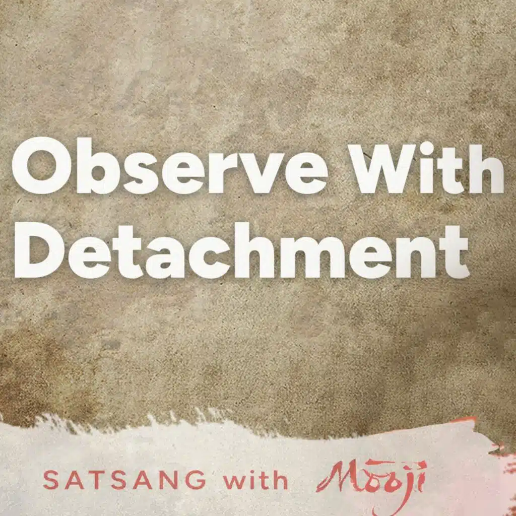 Observe with Detachment and Discover Your Natural State of Being