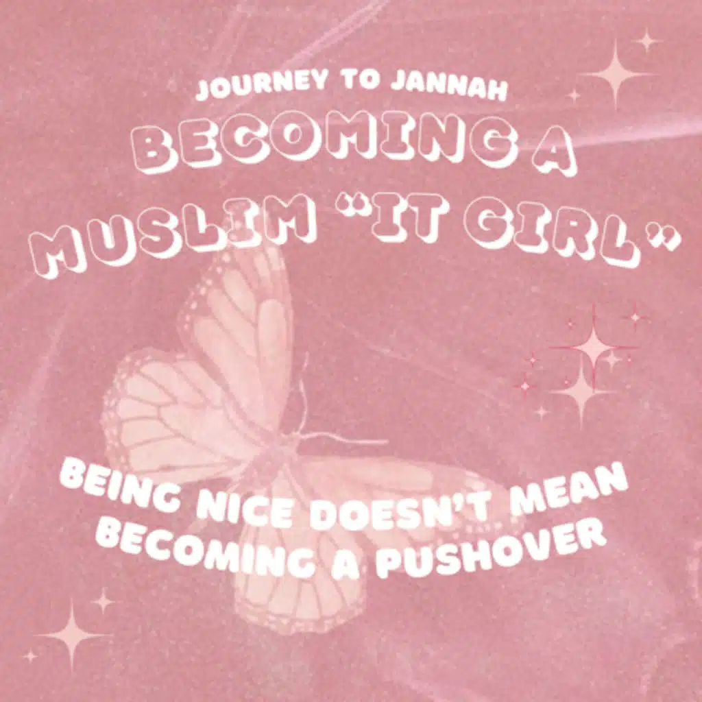 Becoming a Muslim “It Girl” — Dispelling the Myth: Being nice doesn’t mean being a pushover