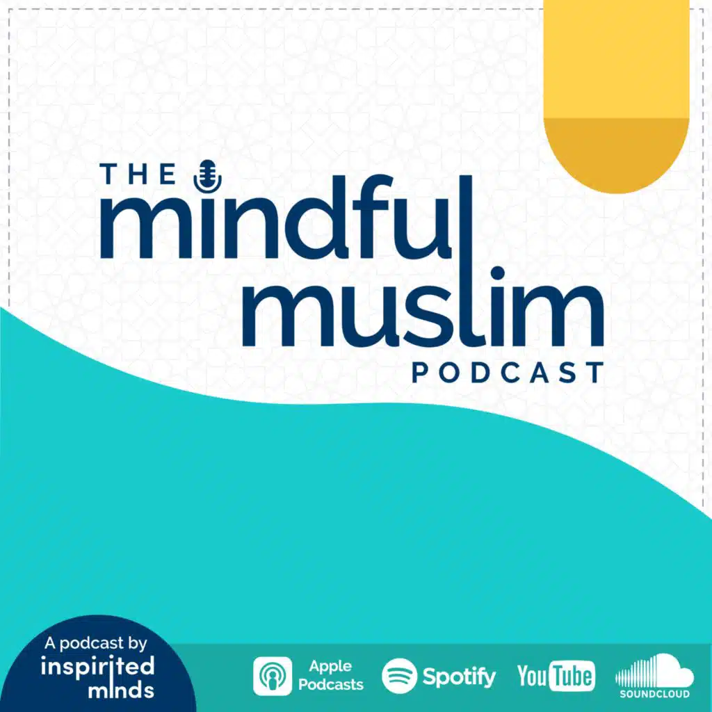 The Mindful Muslim Podcast #24 – Self-Stigma, Compassion and Neurogenesis