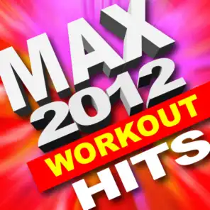 Max 2012 Workout Hits (Great for Cardio, Intense Workouts, Running + More)