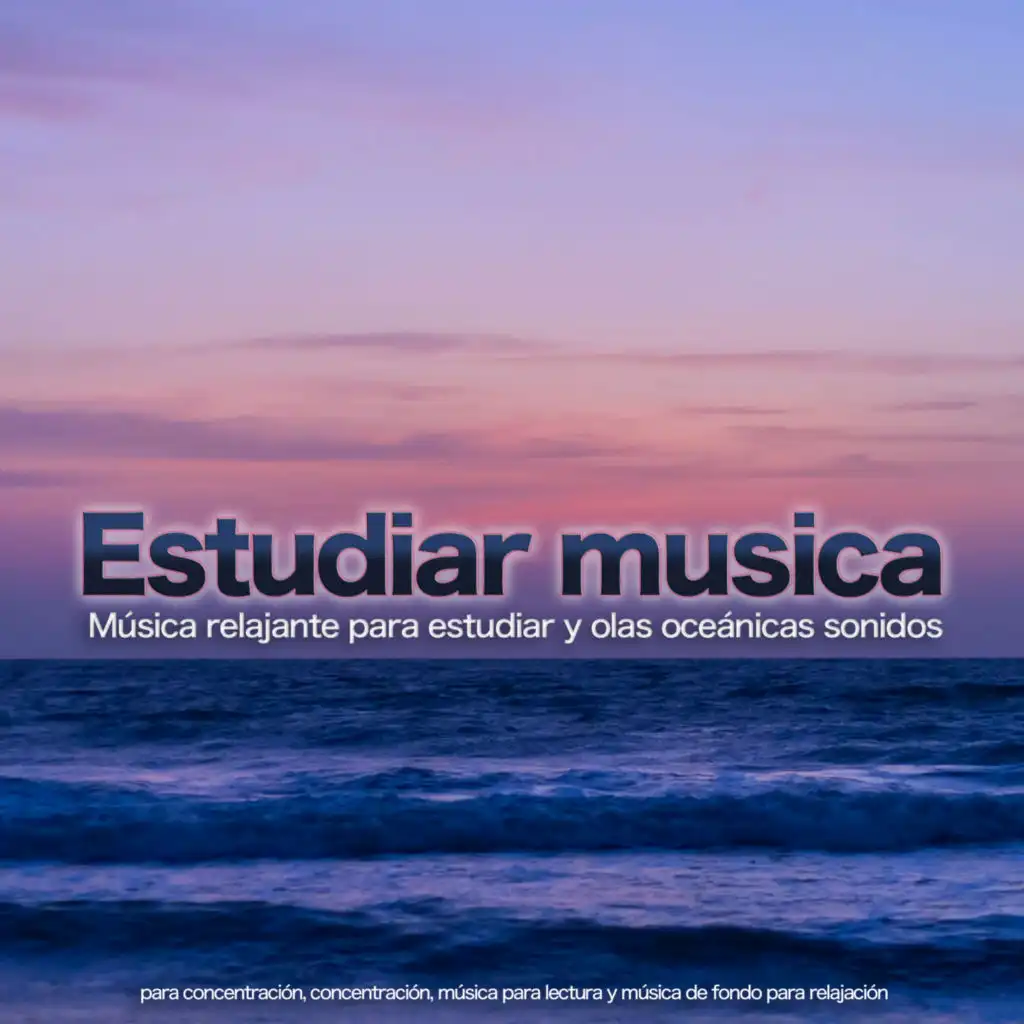 Estudiar musica: Música relajante para estudiar y olas oceánicas Sonidos para concentración, concentración, música para lectura y música de fondo para relajación