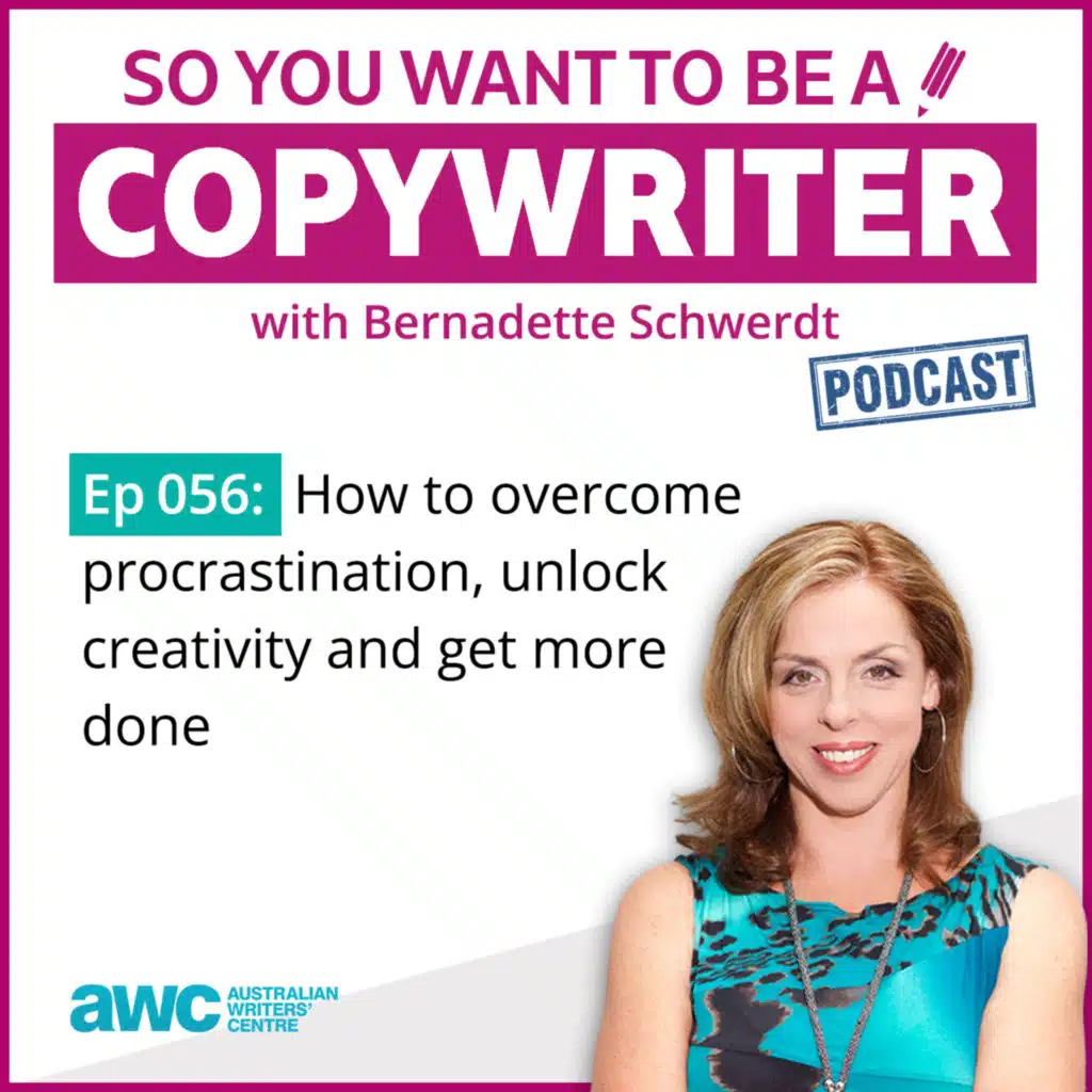 COPYWRITER 056: How to overcome procrastination, unlock creativity and get more done