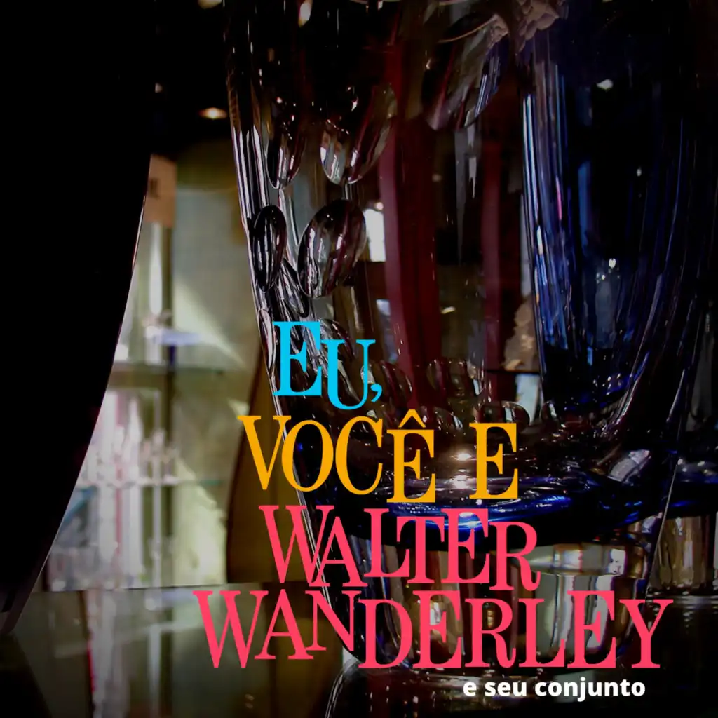 Eu, Você e Walter Wanderley