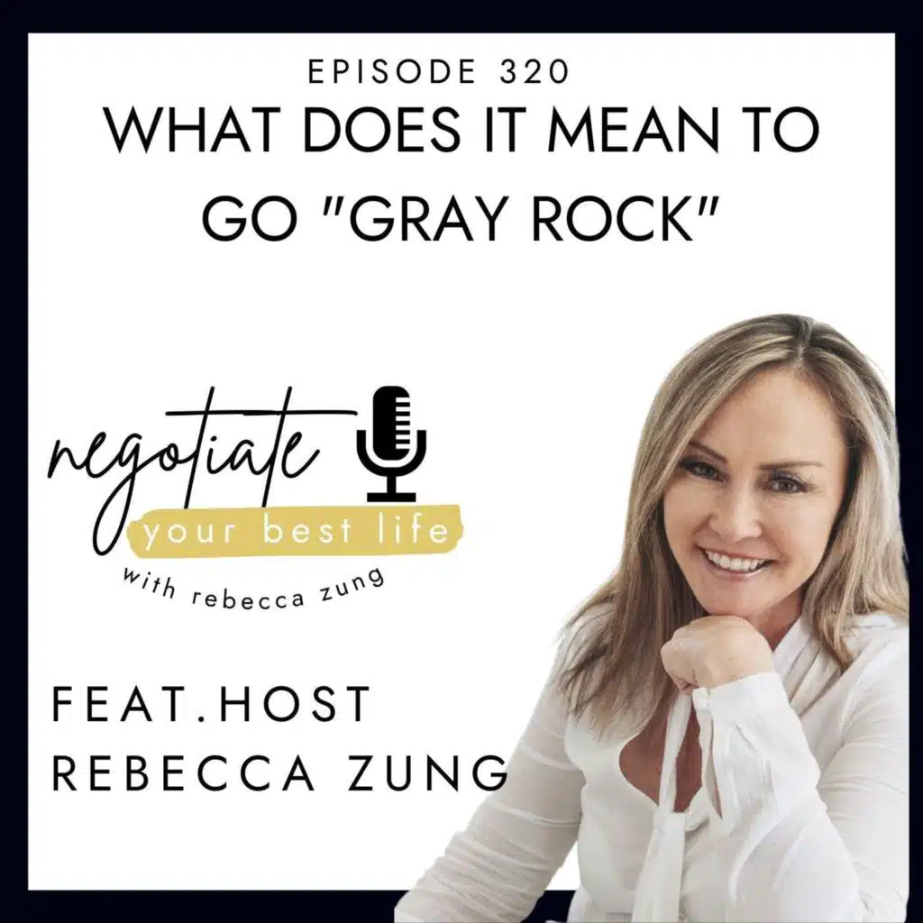 What Does It Mean to Go ”Gray Rock” on Negotiate Your Best Life with Rebecca Zung #320