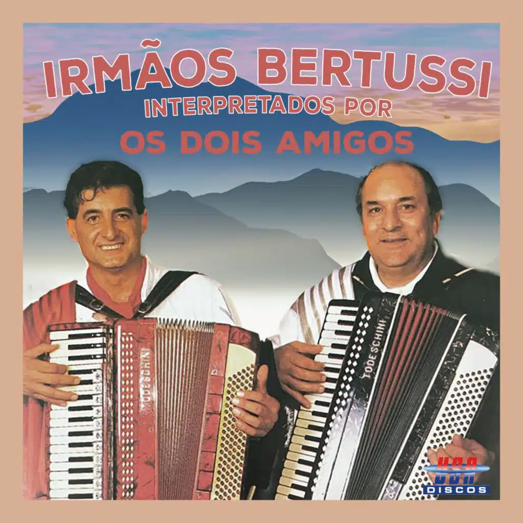 IRMÃO BERTUSSI INTERPRETADOS POR: OS DOIS AMIGOS