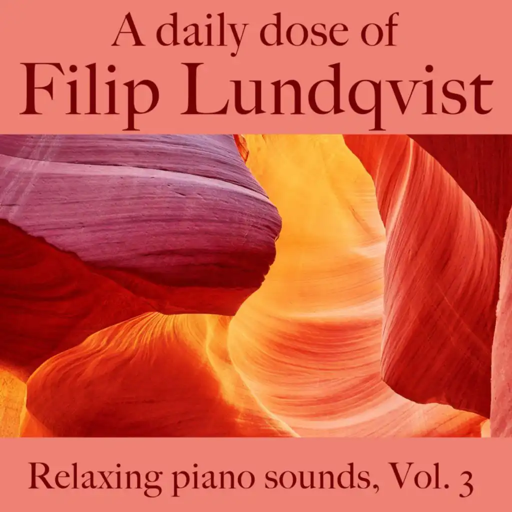 A Daily Dose Of Filip Lundqvist. Relaxing Piano Sounds, Vol. 3