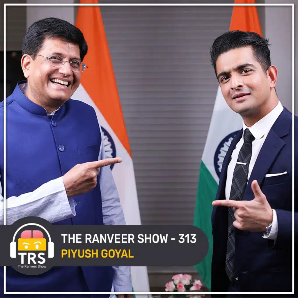 CABINET Minister Piyush Goyal - From PM Vajpayee To PM Modi | The Ranveer Show 313