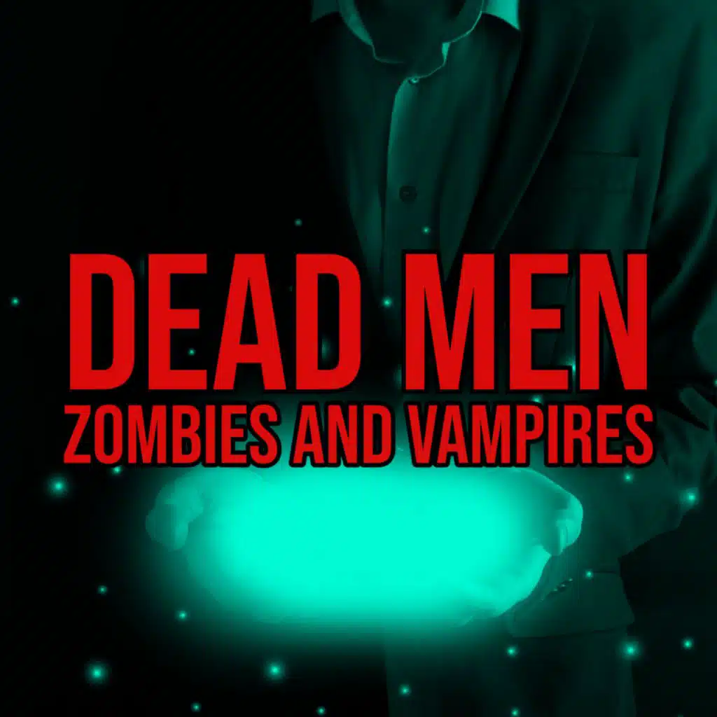 S2 Ep84: Episode 84: Dead Men, Zombies and Vampires