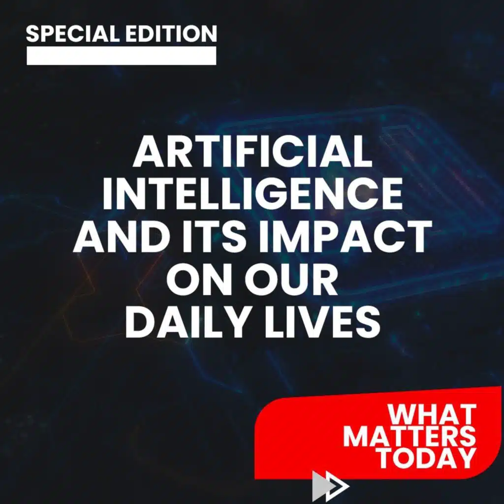 Artificial Intelligence and its impact on our daily lives