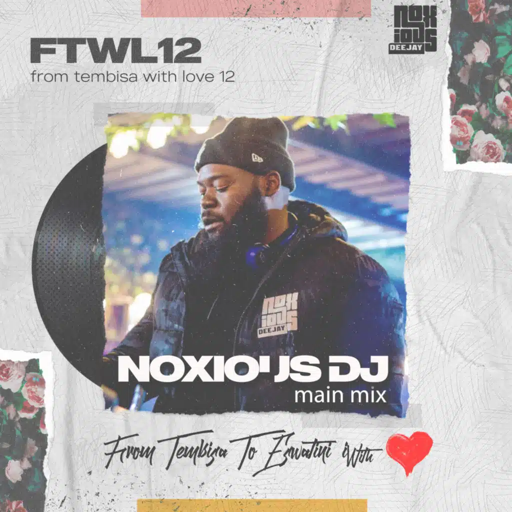 Episode 120: From Tembisa 2 Eswatini With Love  [Noxious DJ Mix] FTWL12