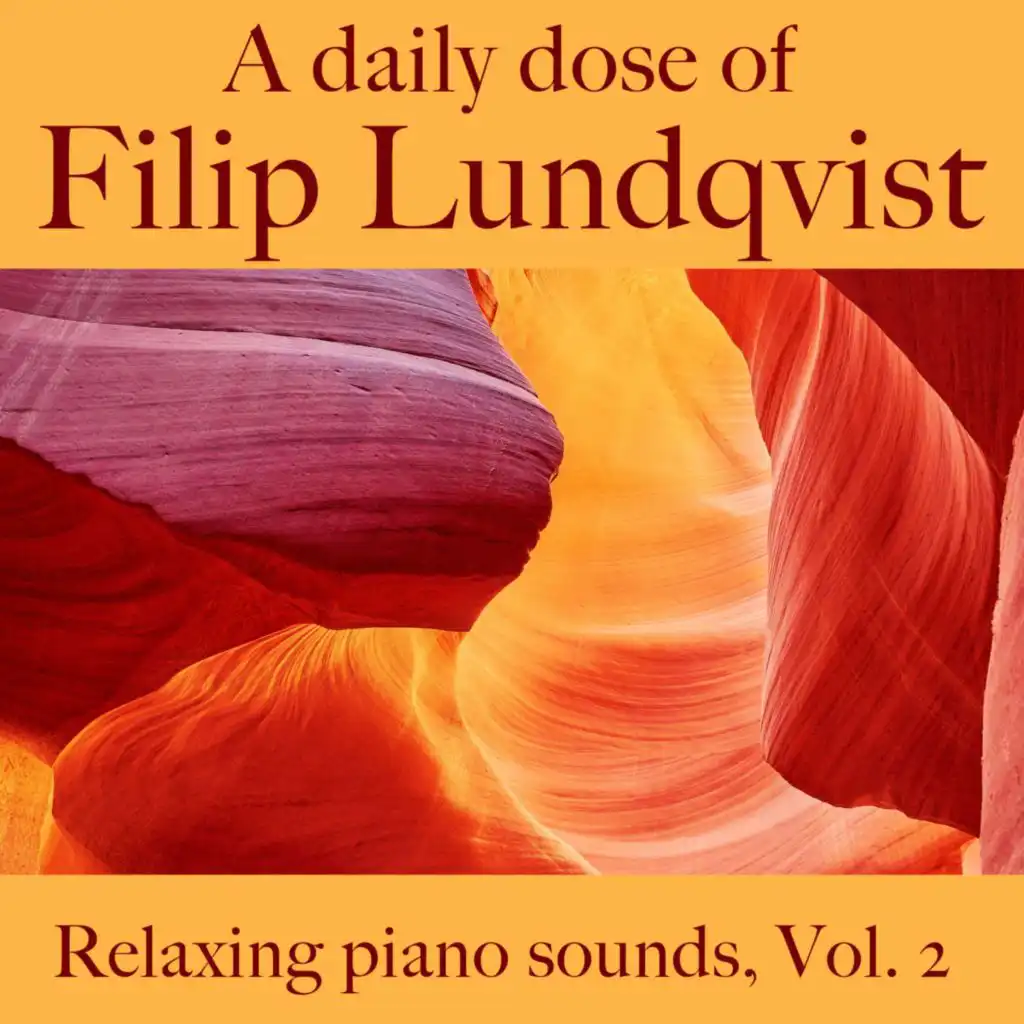 A Daily Dose Of Filip Lundqvist. Relaxing Piano Sounds, Vol. 2