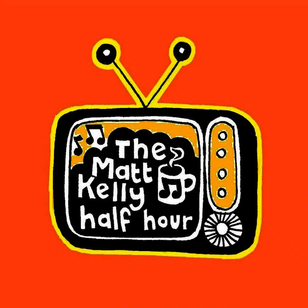 The Matt Kelly Half Hour