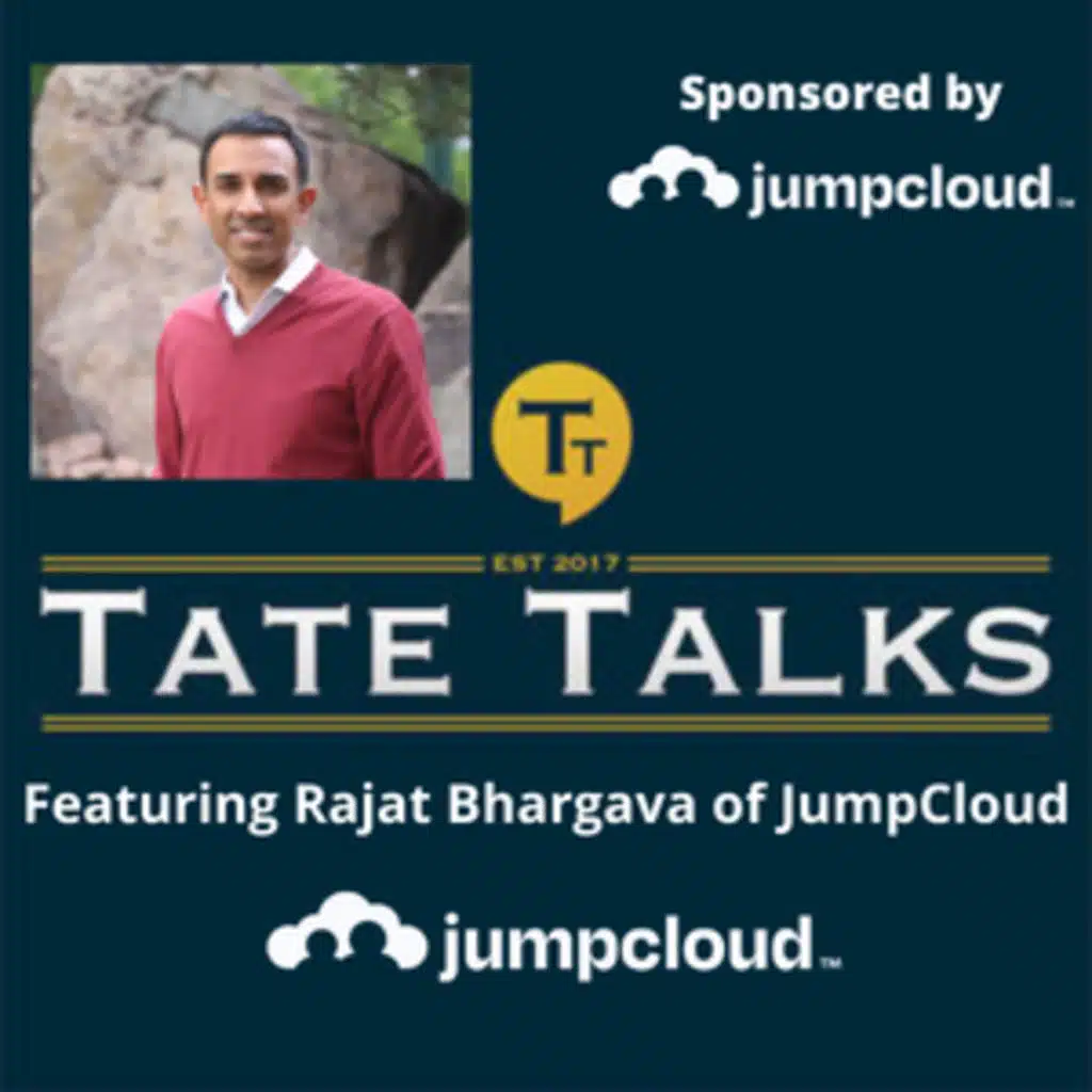 S2E3 - Tate Talks - With Rajat Bhargava, JumpCloud