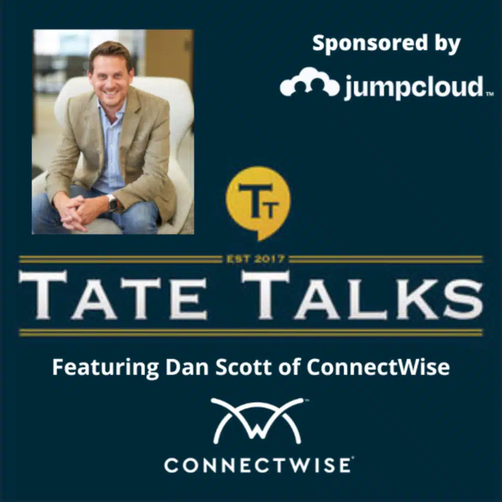 S2E6: Tate Talks - With Dan Scott, ConnectWise