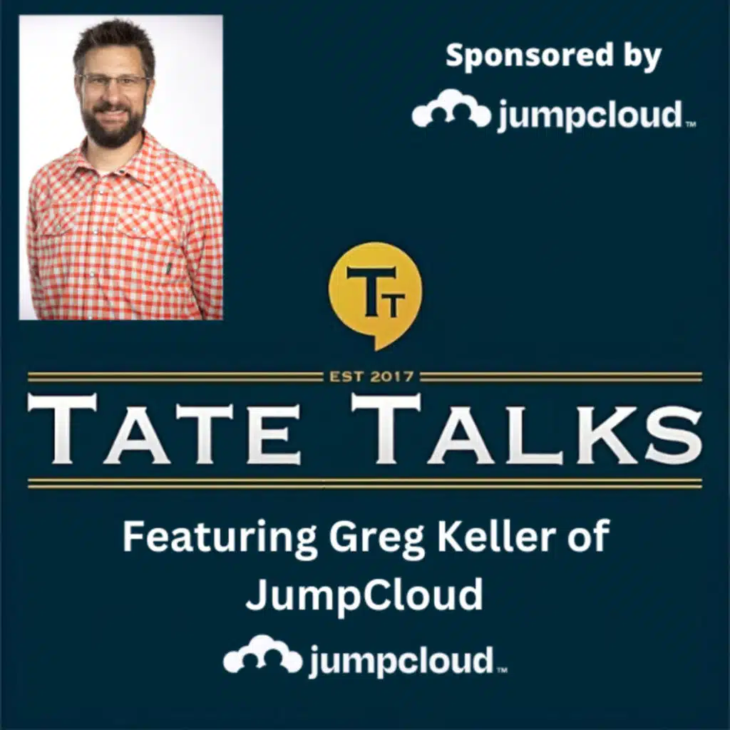 S3E5: Tate Talks - With Greg Keller, JumpCloud