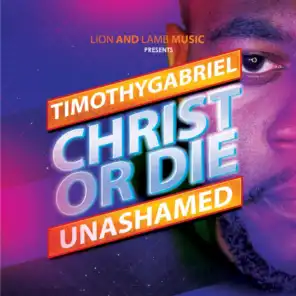 Christ or Die Unashamed