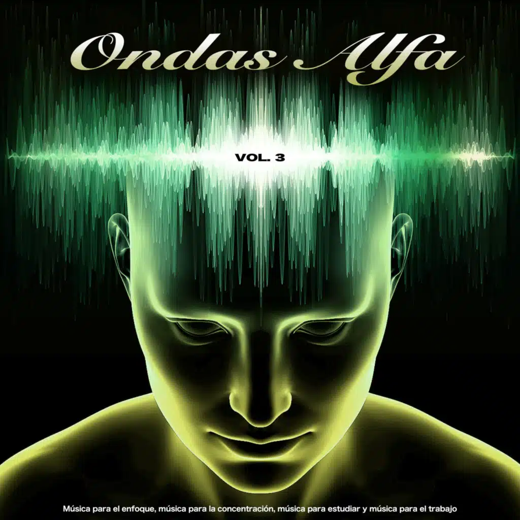 Ondas Alfa: Música para el enfoque, música para la concentración, música para estudiar y música para el trabajo, Vol. 3