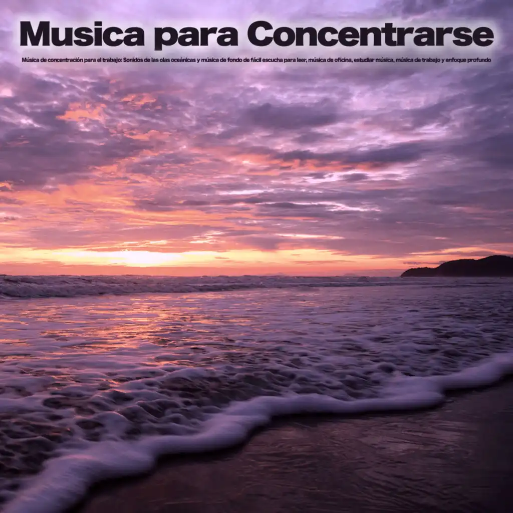 Musica para Concentrarse: Música de concentración para el trabajo: Sonidos de las olas oceánicas y música de fondo de fácil escucha para leer, música de oficina, estudiar música, música de trabajo y enfoque profundo