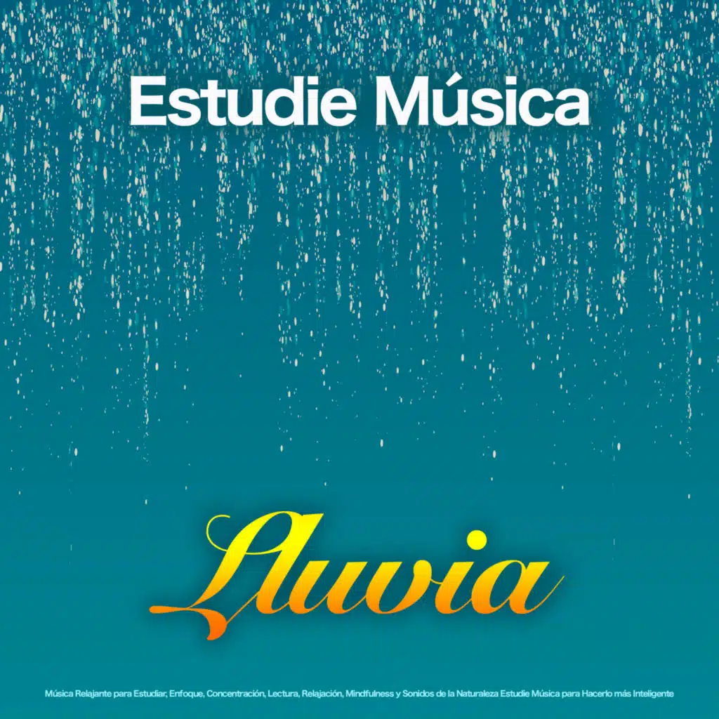 Estudie Música: Lluvia - Música Relajante para Estudiar, Enfoque, Concentración, Lectura, Relajación, Mindfulness y Sonidos de la Naturaleza Estudie Música para Hacerlo más Inteligente