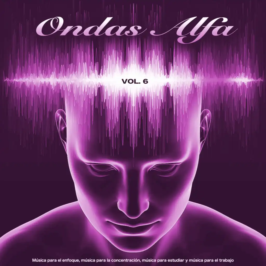 Ondas Alfa: Música para el enfoque, música para la concentración, música para estudiar y música para el trabajo, Vol. 6