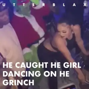 He Caught He Girl (Dancing on He Grinch)