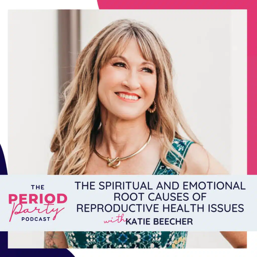 294: The Spiritual and Emotional Root Causes of Reproductive Health Issues with Katie Beecher