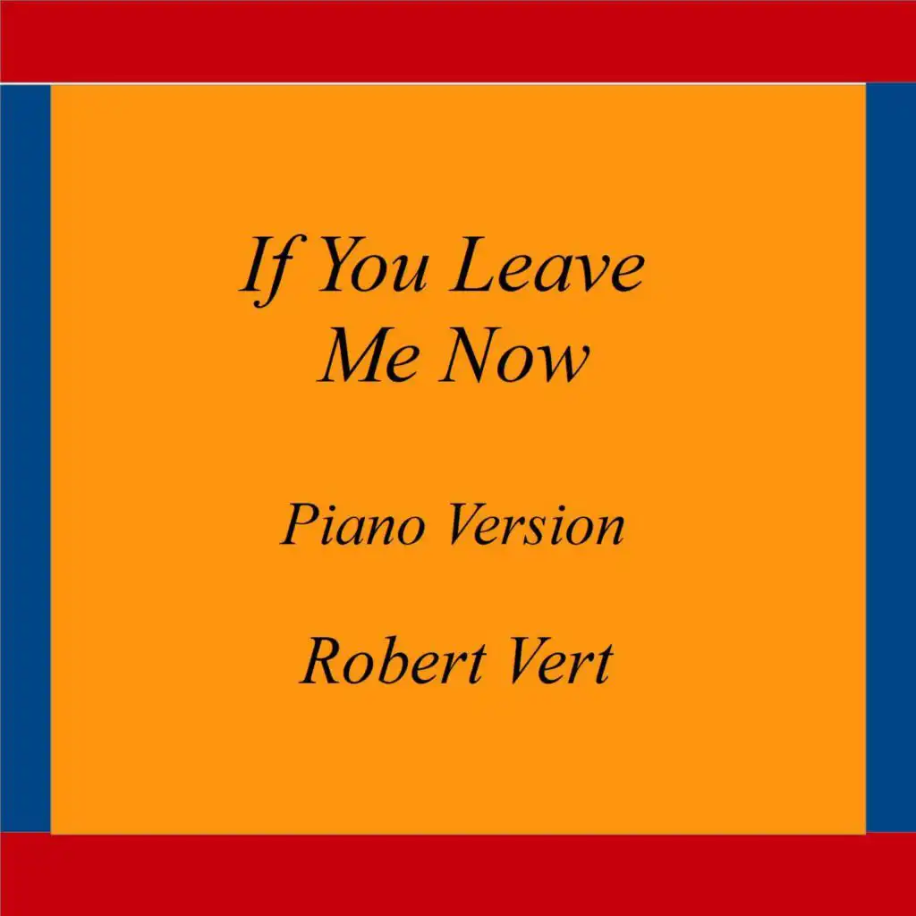 If You Leave Me Now (Piano Version)