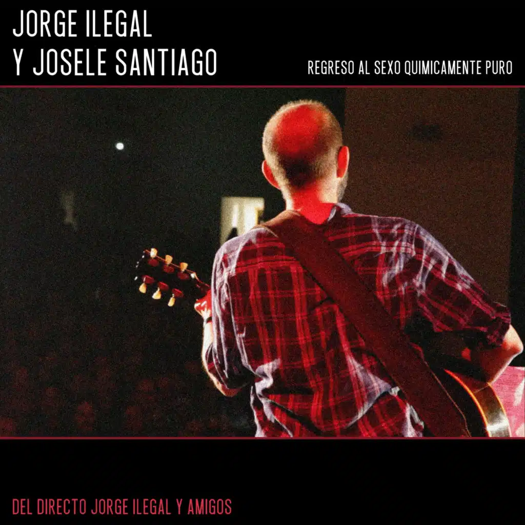 Regreso al Sexo Químicamente Puro (Directo Jorge Ilegal y Amigos) [feat. Ilegales]