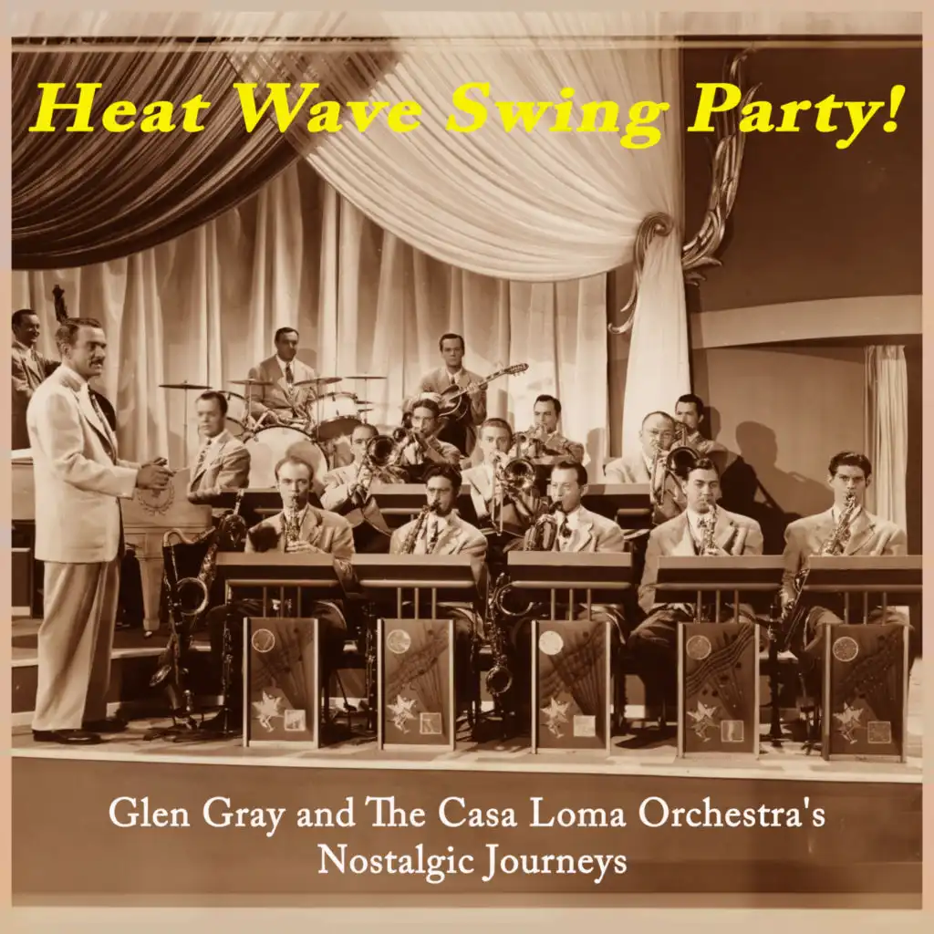 Heat Wave Swing Party! Glen Gray and the Casa Loma Orchestra's Nostalgic Journeys