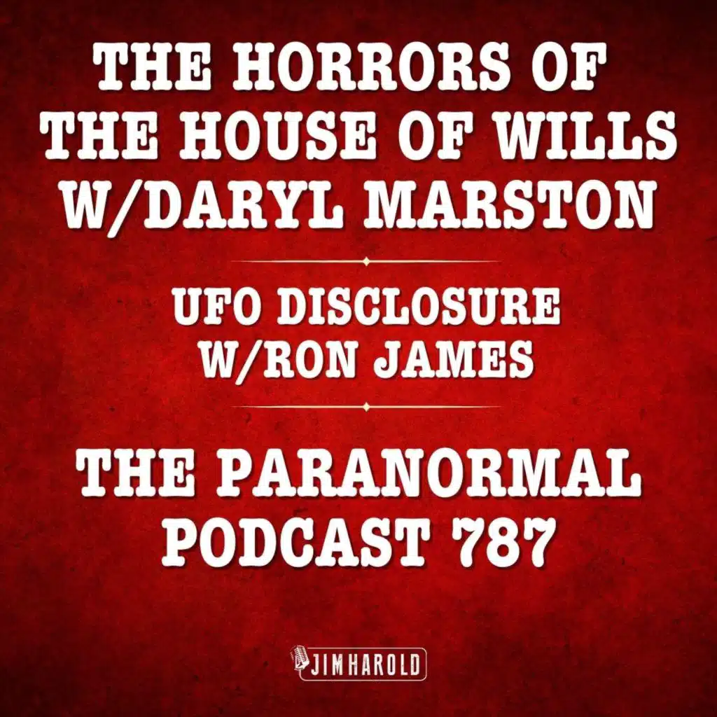 The Horrors of the House of Wills - UFO Disclosure - Paranormal Podcast 787