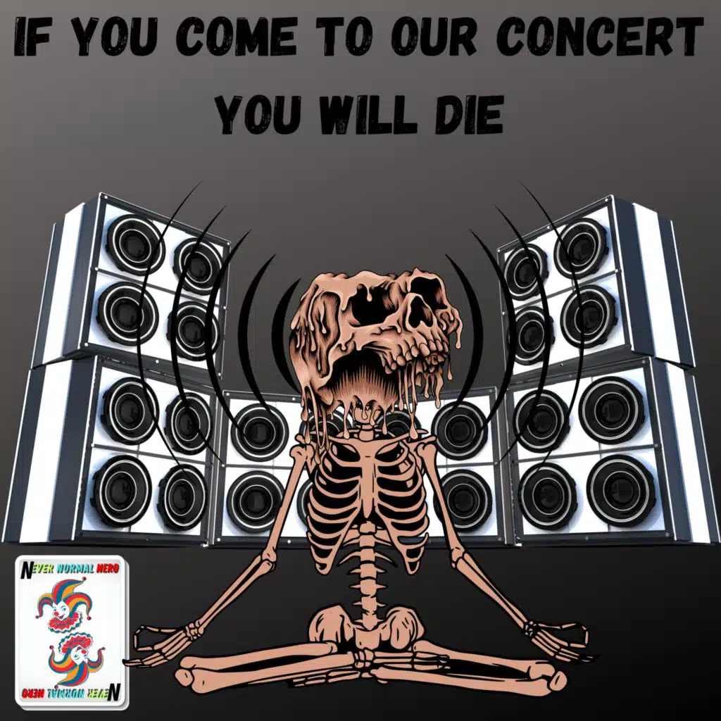 If You Come to Our Concert You Will Die