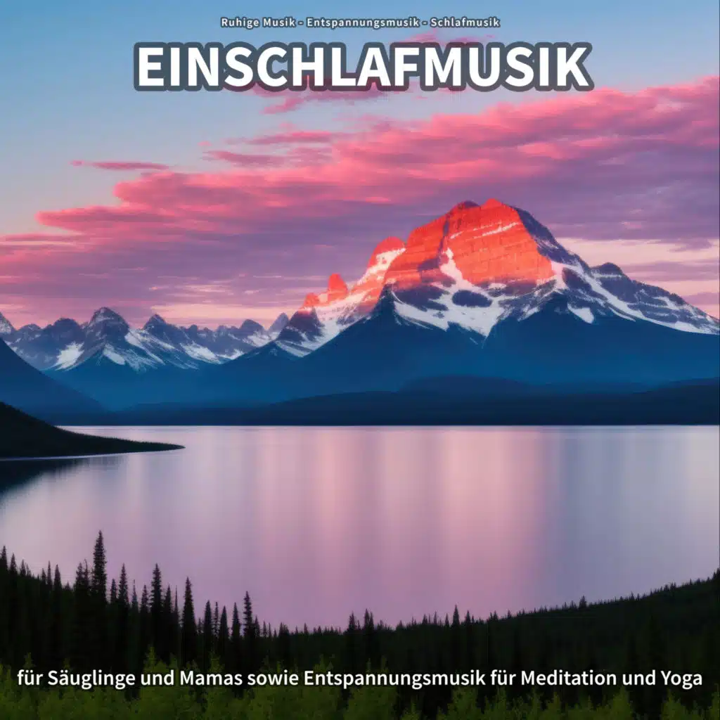 Einschlafmusik für Säuglinge und Mamas sowie Entspannungsmusik für Meditation und Yoga