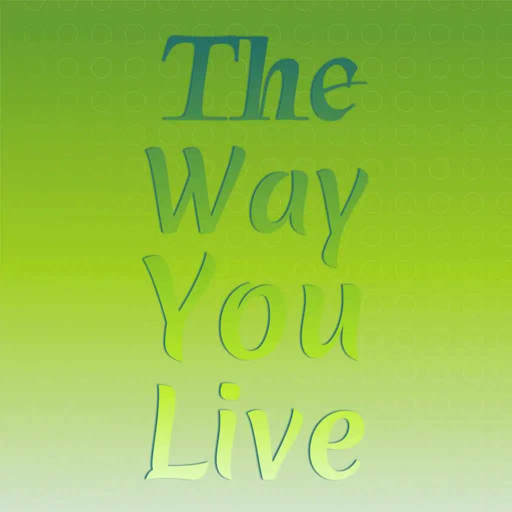 The Way You Live