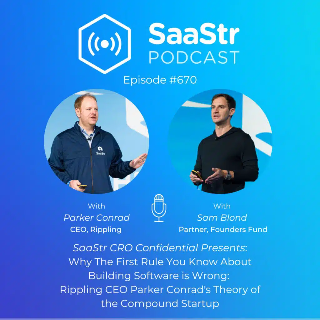 SaaStr 670: CRO Confidential: Why The First Rule You Know About Building Software is Wrong. Rippling CEO Parker Conrad's Theory of the Compound Startup. Hosted by Sam Blond, Partner at Founders Fund