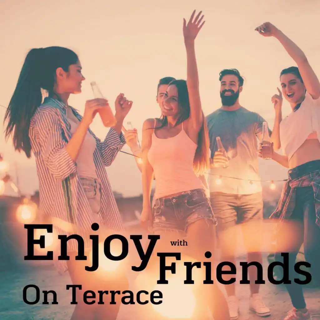 Enjoy with Friends on the Terrace