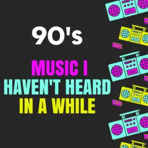 90's Music I Haven't Heard In a While