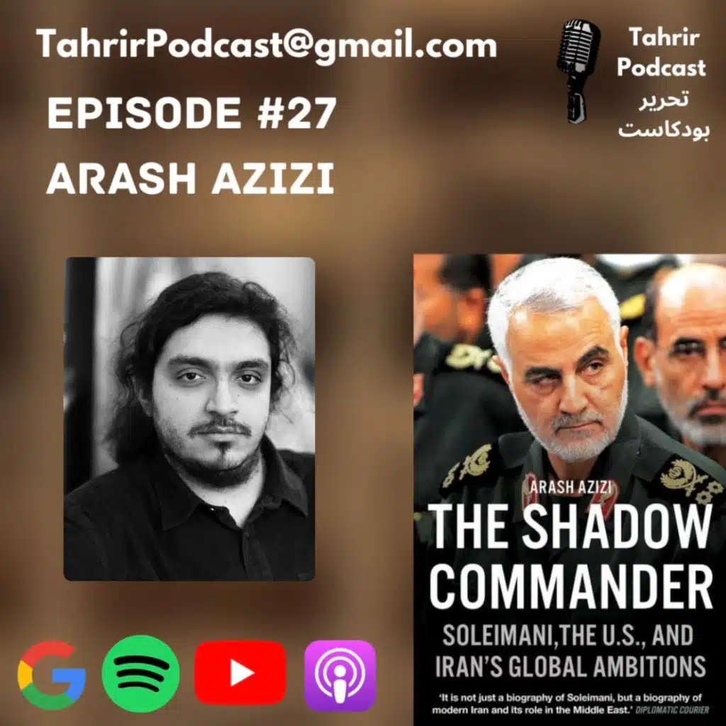 EP 27 - Arash Azizi: The Shadow Commander: Soleimani, the US, and Iran's Global Ambitions