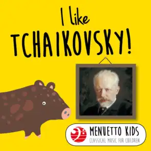 I Like Tchaikovsky! (Menuetto Kids - Classical Music for Children)