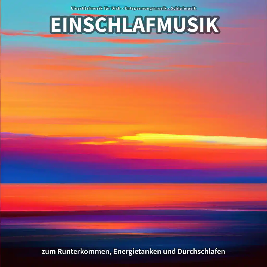 Einschlafmusik zum Runterkommen, Energietanken und Durchschlafen