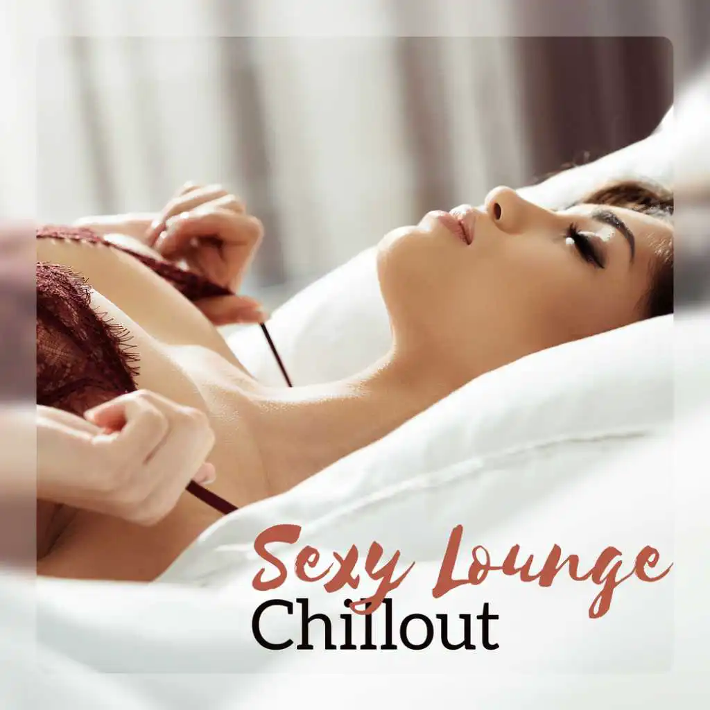 Sexy Lounge Chillout - Bedroom Music, Seduction, Erotic Lounge Night