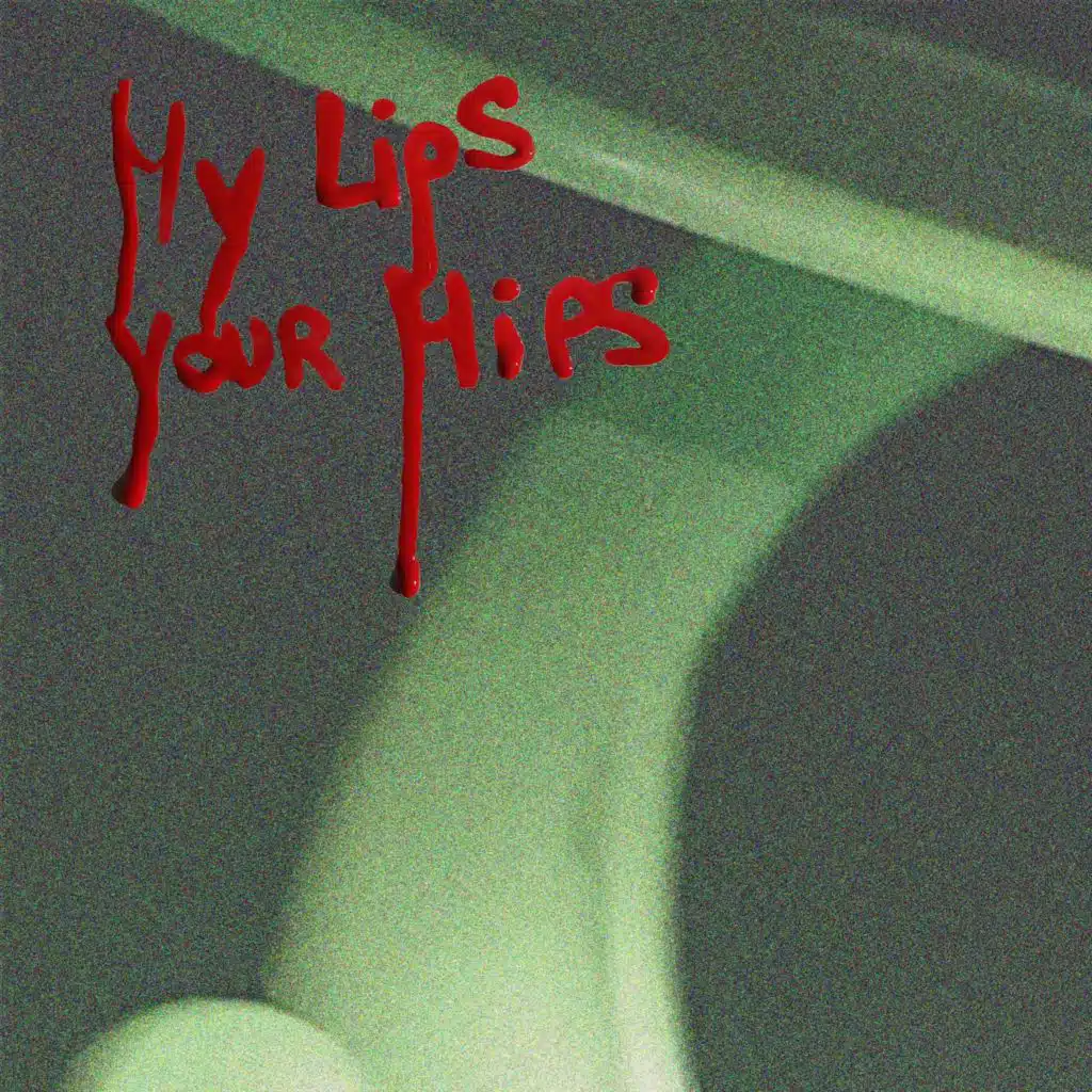 My Lips, Your Hips