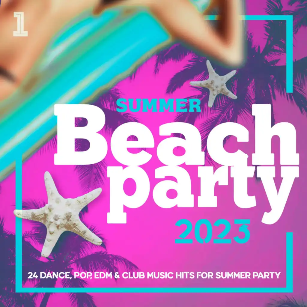 Beach Party Summer 2023 - 24 Pop, Dance, Edm, Club Music Hits for Summer Party