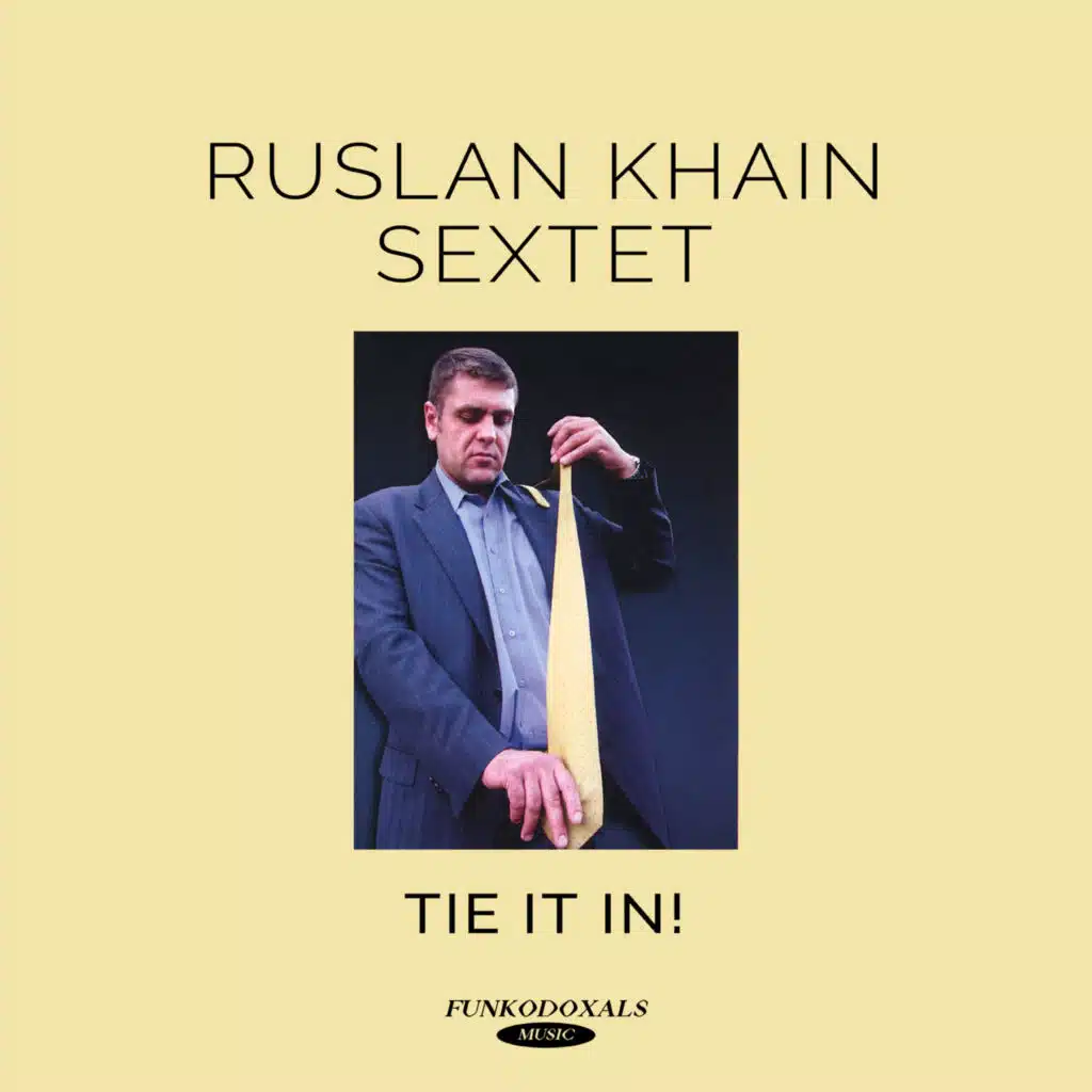 Tie it in! Ruslan Khain Sextet