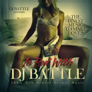 In Bed With DJ Battle (100% New School Sexual Music / The Finest Music to Make Love)