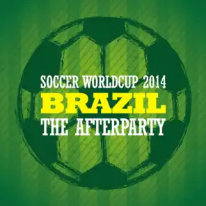 Soccer Worldcup 2014 Brazil - The Afterparty