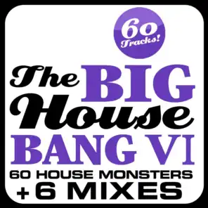 THE BIG HOUSE BANG!, Vol. 6 (60 House Monsters + 6 DJ Mixes)