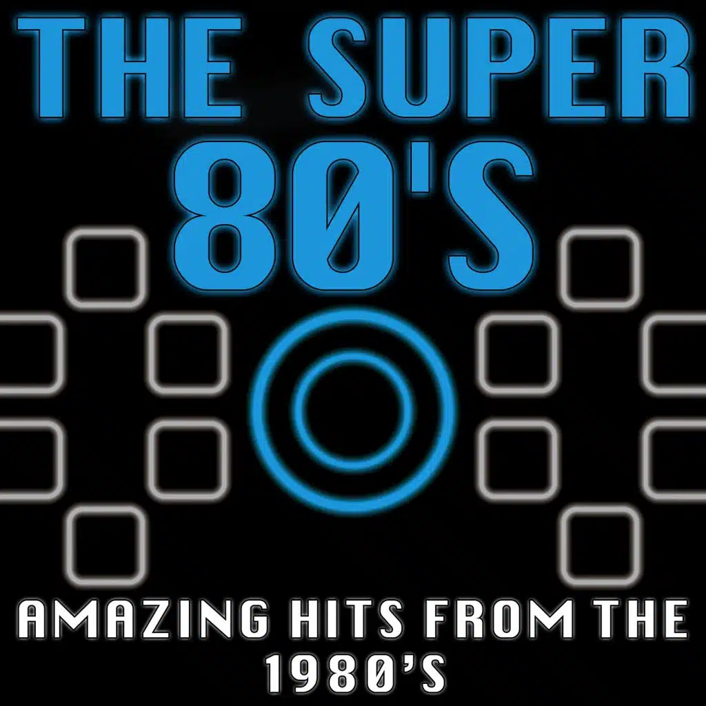 The Super 80's (Amazing Hits from the 1980's)