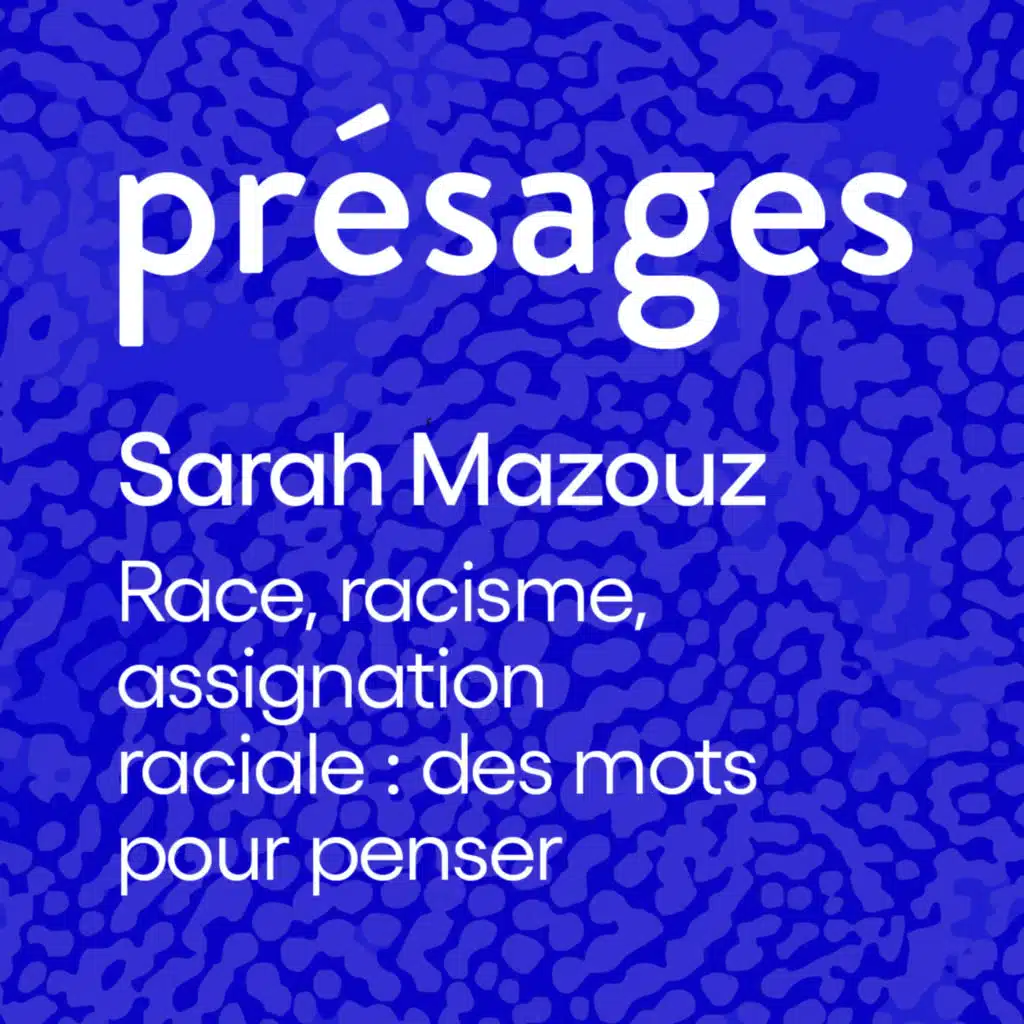 [Rediffusion] Sarah Mazouz - Race, racisme, assignation raciale : des mots pour penser
